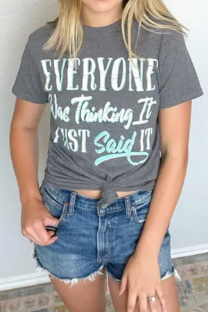 Gray EVERYONE Was Thinking It Graphic Tee