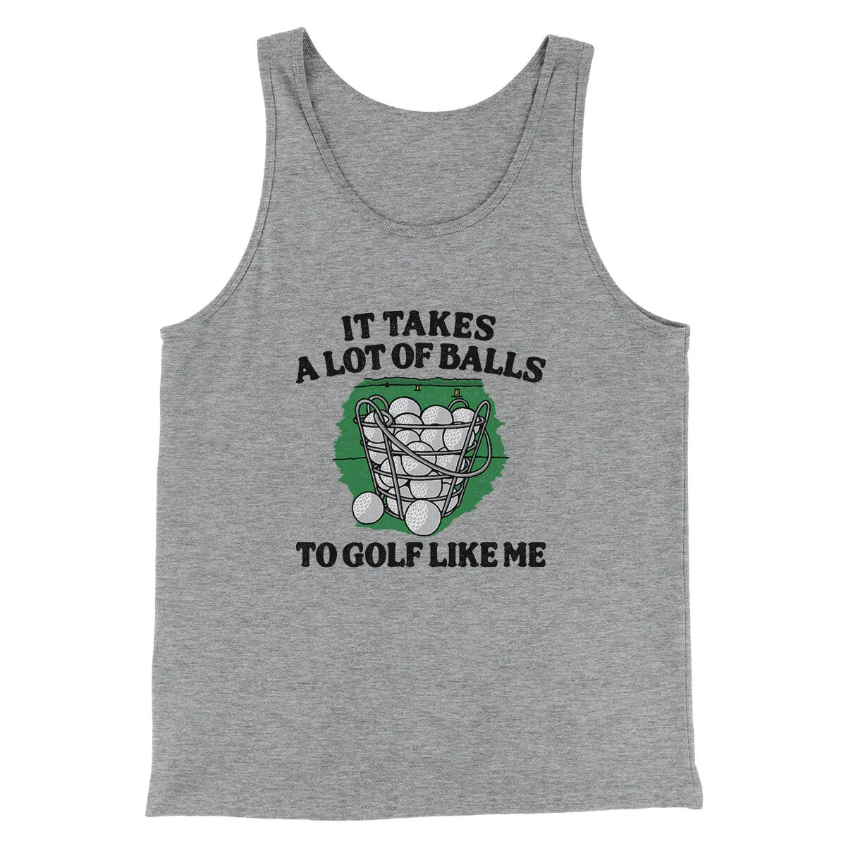 It Takes A Lot Of Balls To Golf Like Me Men/Unisex Tank Top