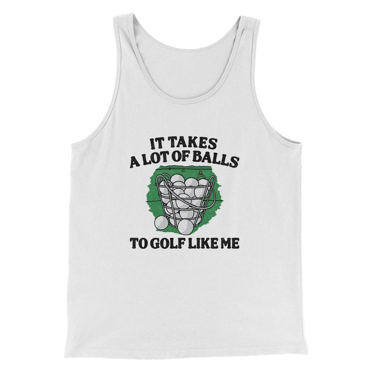 It Takes A Lot Of Balls To Golf Like Me Men/Unisex Tank Top