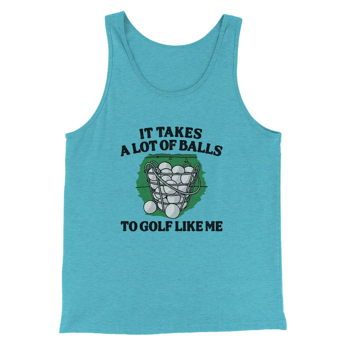 It Takes A Lot Of Balls To Golf Like Me Men/Unisex Tank Top